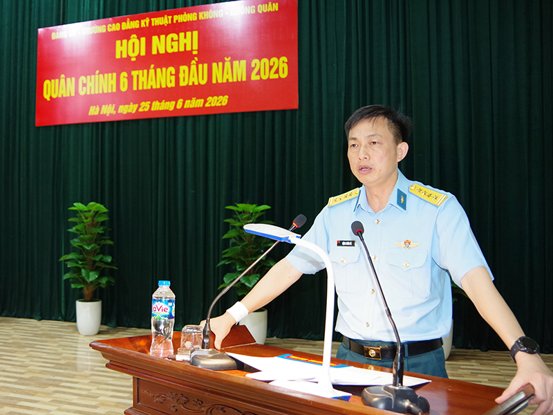 Trường Cao đẳng Kỹ thuật Ph&ograve;ng kh&ocirc;ng - Kh&ocirc;ng qu&acirc;n tổ chức Hội nghị Qu&acirc;n ch&iacute;nh triển khai nhiệm vụ 6 th&aacute;ng cuối năm 2026