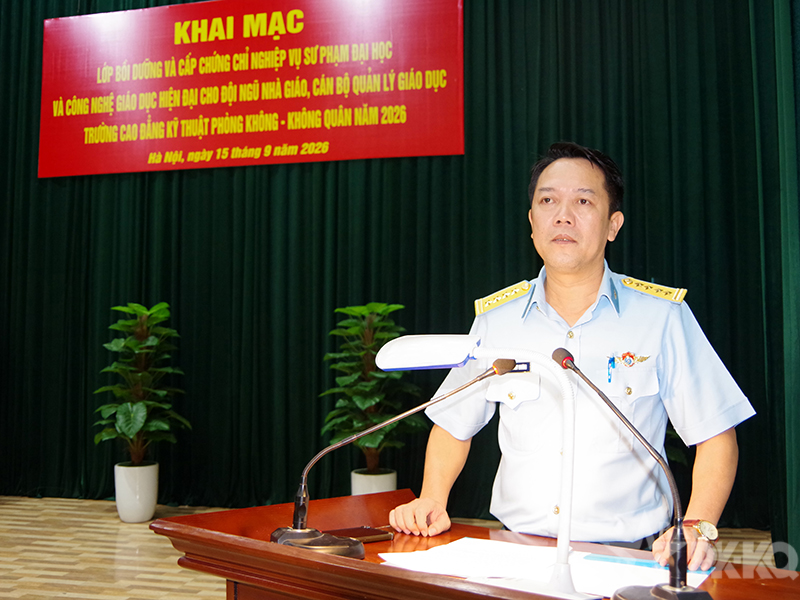 Trường Cao đẳng Kỹ thuật Ph&ograve;ng kh&ocirc;ng-Kh&ocirc;ng qu&acirc;n khai mạc Lớp bồi dưỡng nghiệp vụ sư phạm đại học v&agrave; c&ocirc;ng nghệ gi&aacute;o dục hiện đại