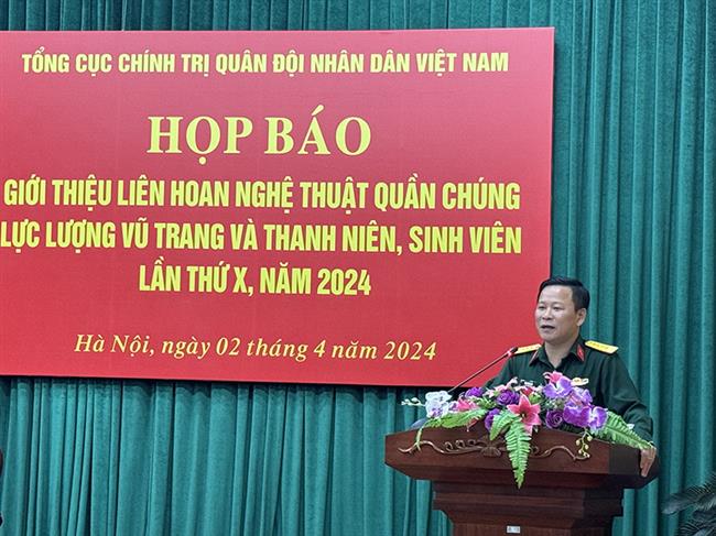 tong-cuc-chinh-tri-qdnd-viet-nam-to-chuc-hop-bao-gioi-thieu-lien-hoan-nghe-thuat-quan-chung-luc-luong-vu-trang-va-thanh-nien-sinh-vien-lan-thu-x-nam-2024