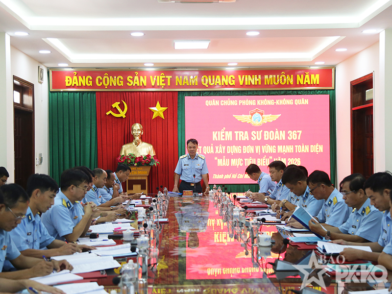 Quân chủng Phòng không-Không quân kiểm tra kết quả xây dựng đơn vị vững mạnh toàn diện tại Sư đoàn 367